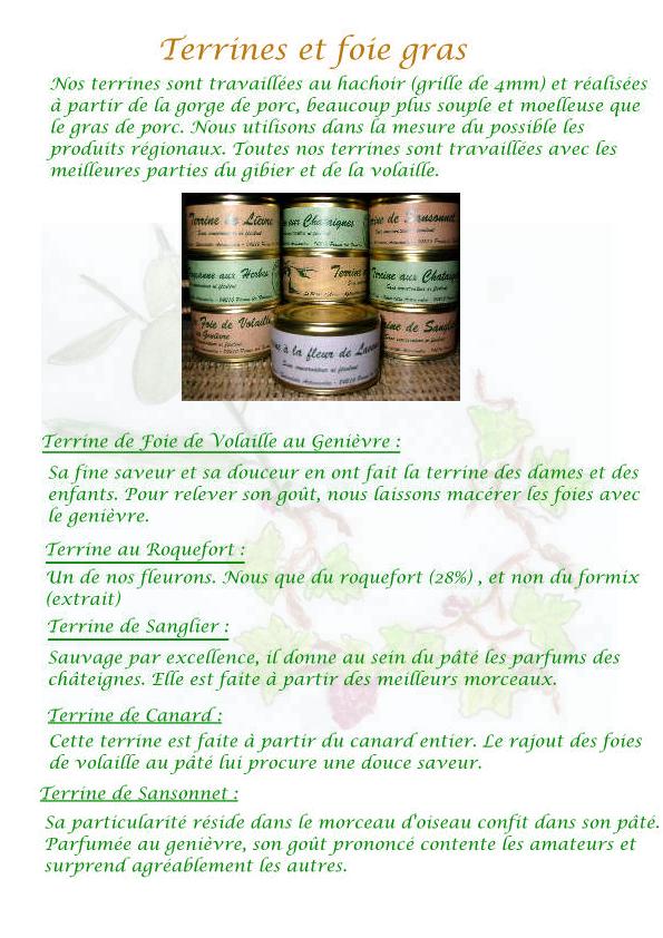 Nos terrines sont travaill�es au hachoir et r�alis�es � partir de gorge de porc, et avec des produits r�gionaux, dans la mesure du possible.